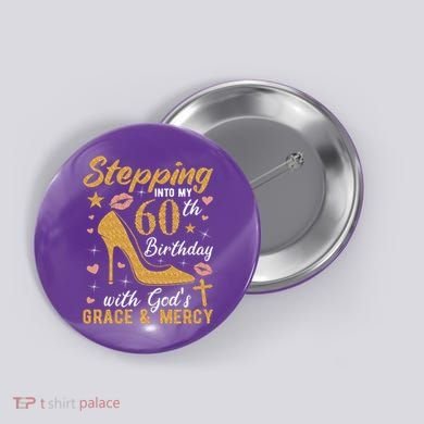 Stepping Into My 60th Birthday With Gods Grace And Mercy Button