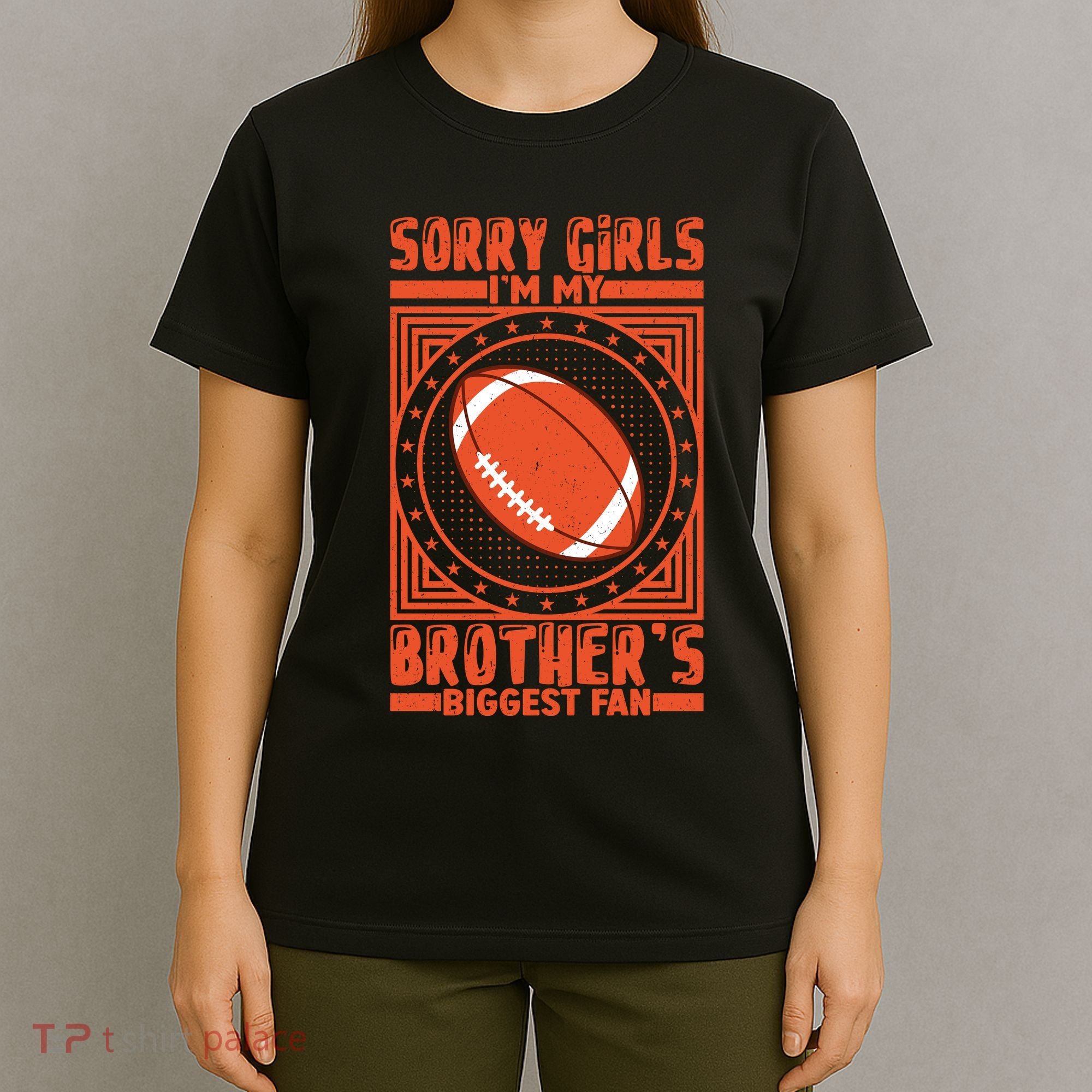 Sorry IM My BrotherS Biggest Fan T-Shirt