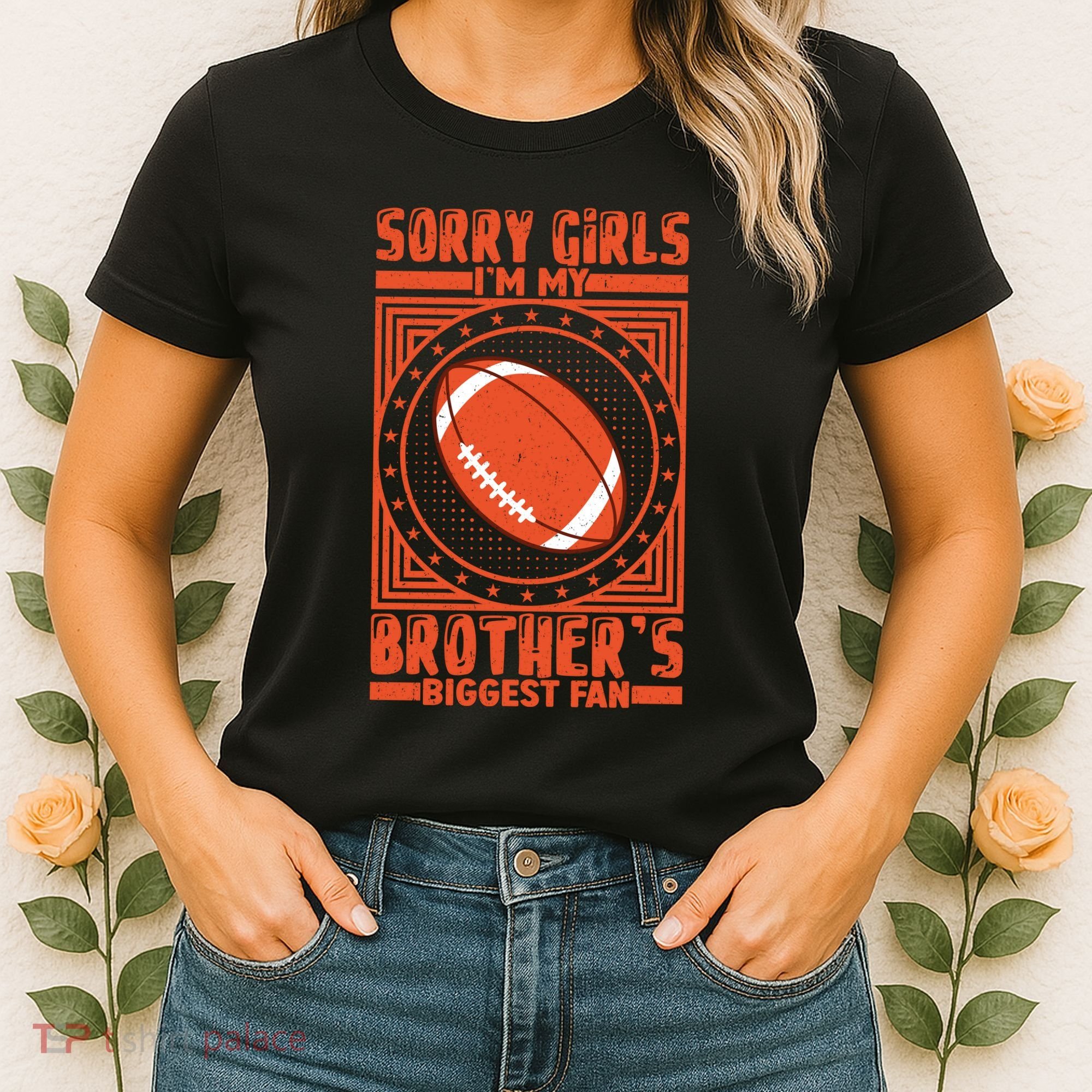 Sorry IM My BrotherS Biggest Fan Women's T-Shirt