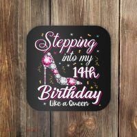 Stepping Into My 14th Birthday Like A Queen Happy Bday To Me Coaster thumb 0