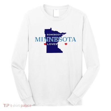 Someone In Minnesota Loves Me Long Sleeve Shirt