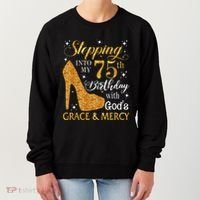 Stepping into my 75th birthday with God's grace & Mercy Tee Women's Sweatshirt thumb 0