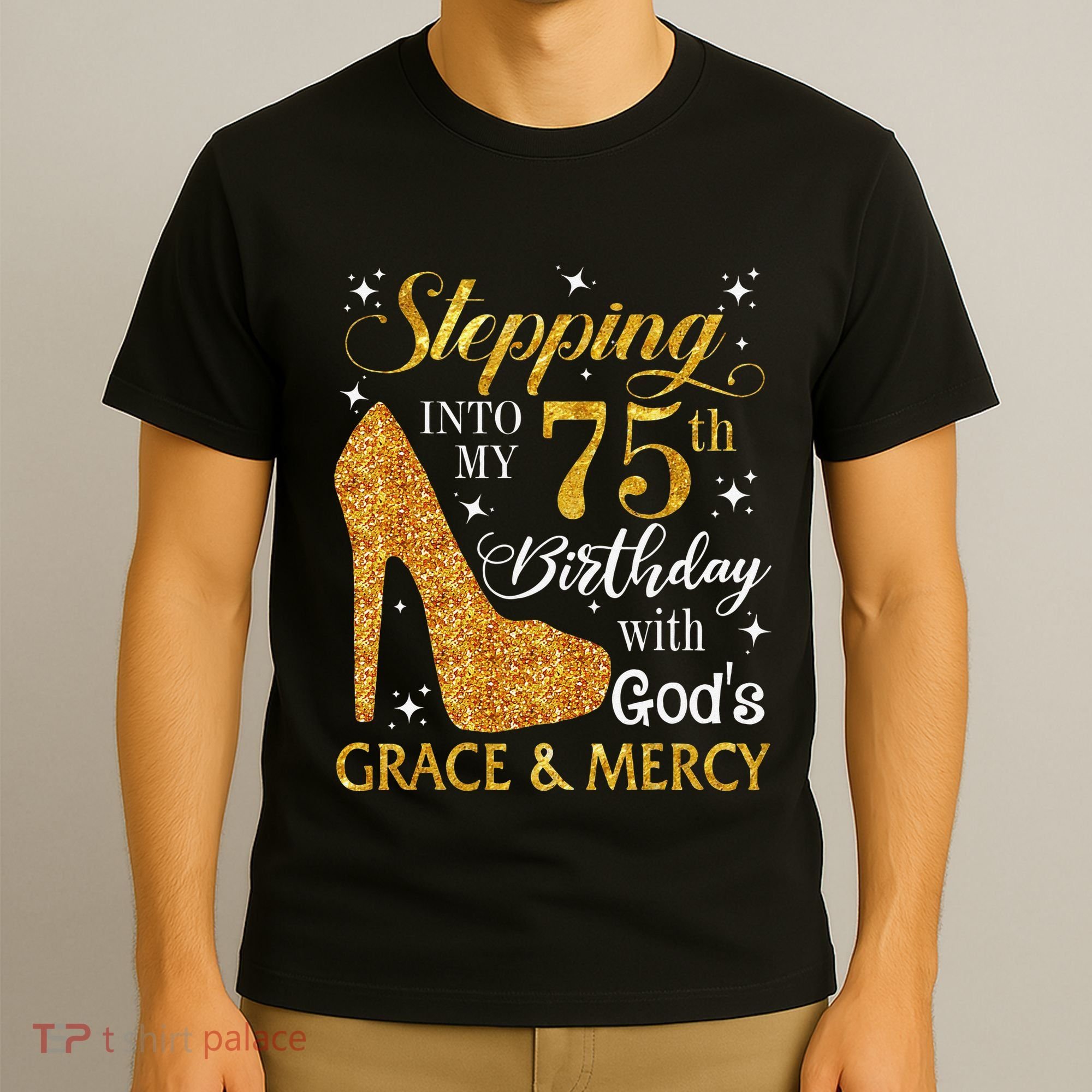 Stepping into my 75th birthday with God's grace & Mercy Tee T-Shirt