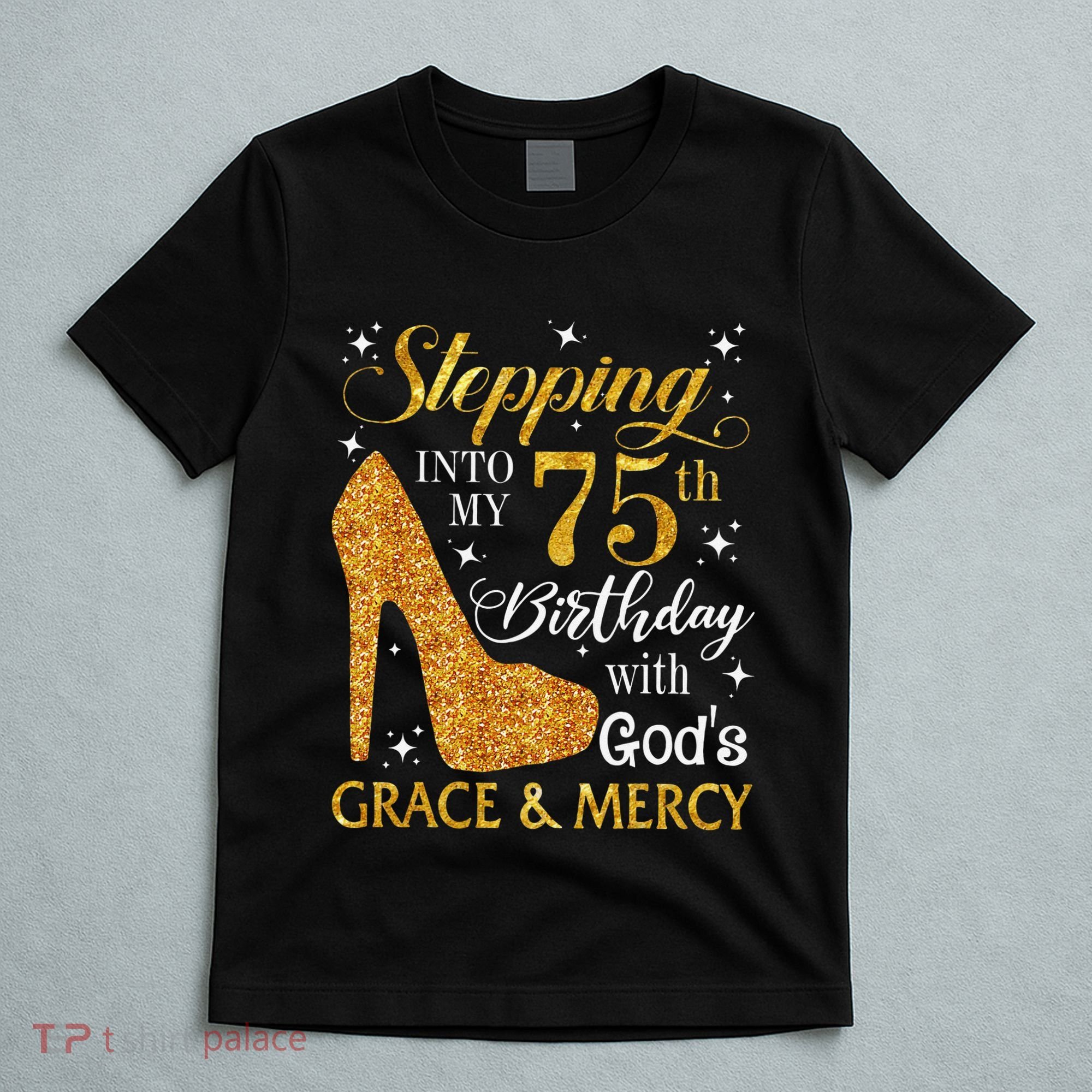 Stepping into my 75th birthday with God's grace & Mercy Tee T-Shirt