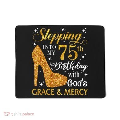 Stepping into my 75th birthday with God's grace & Mercy Tee Mousepad
