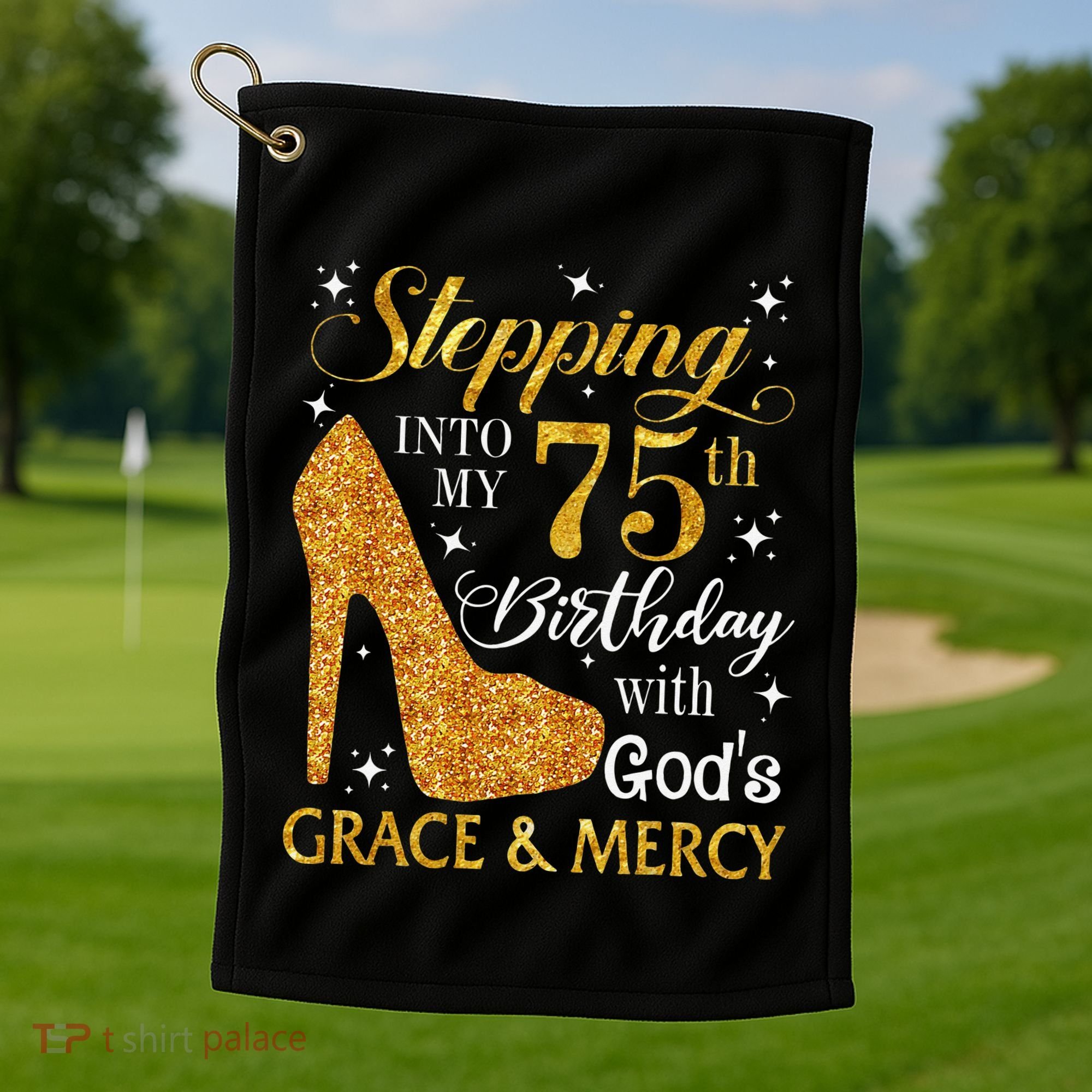 Stepping into my 75th birthday with God's grace & Mercy Tee Golf Towel