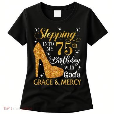 Stepping into my 75th birthday with God's grace & Mercy Tee Women's T-Shirt
