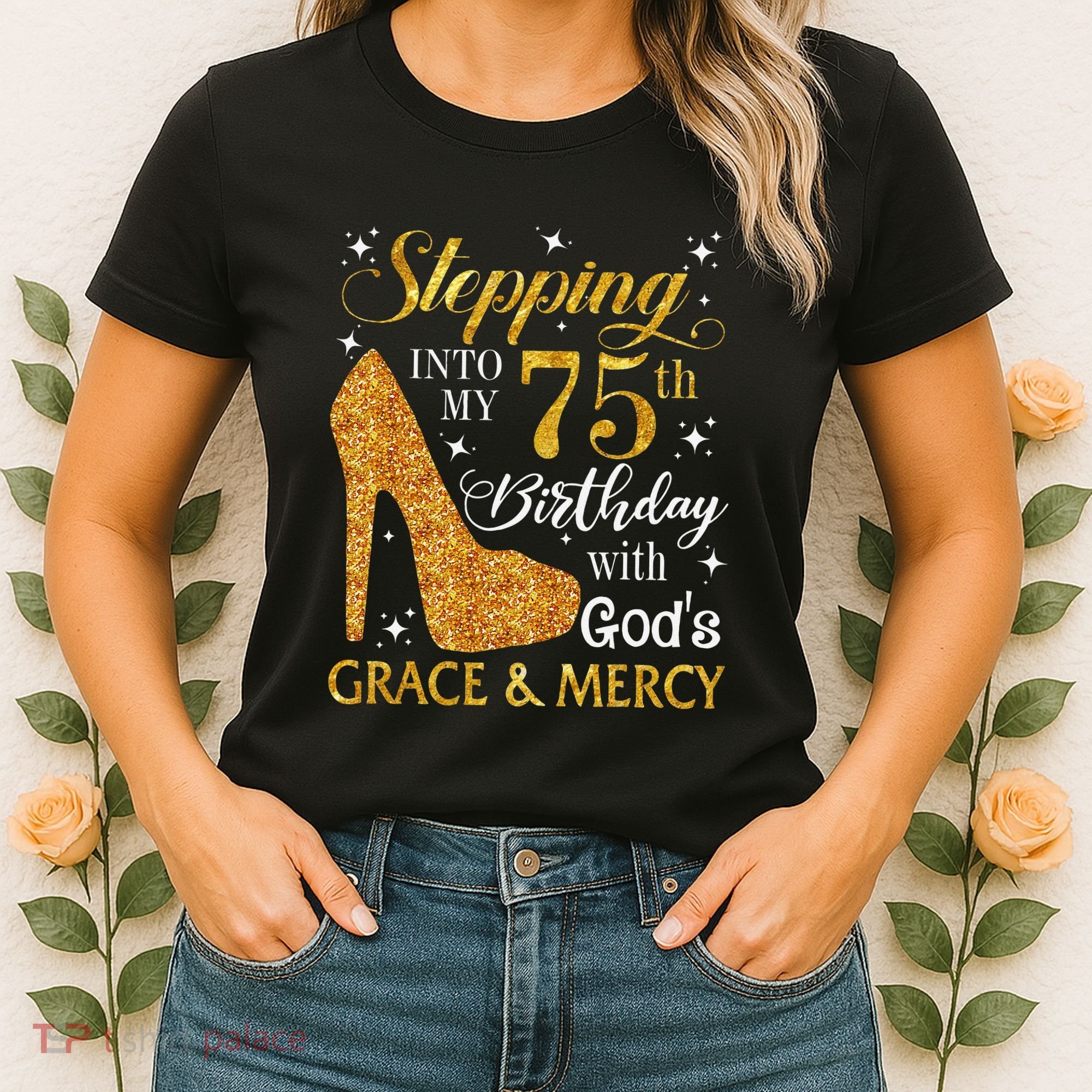 Stepping into my 75th birthday with God's grace & Mercy Tee Women's T-Shirt