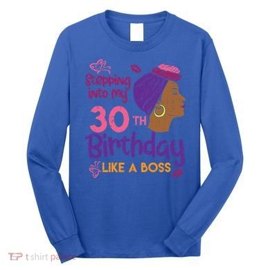 Stepping Into My 30th Birthday Melanin Black Gift Long Sleeve Shirt