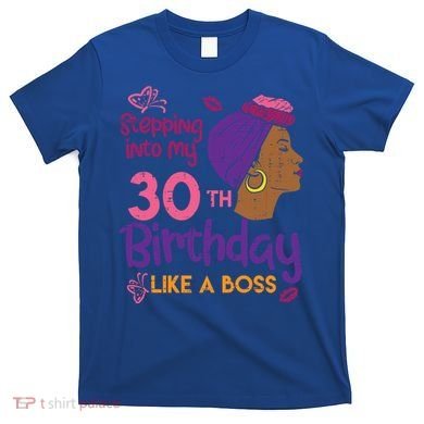 Stepping Into My 30th Birthday Melanin Black Gift T-Shirt
