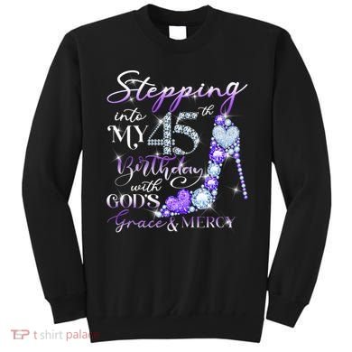 Stepping into my 45th birthday with God's grace & Mercy Sweatshirt