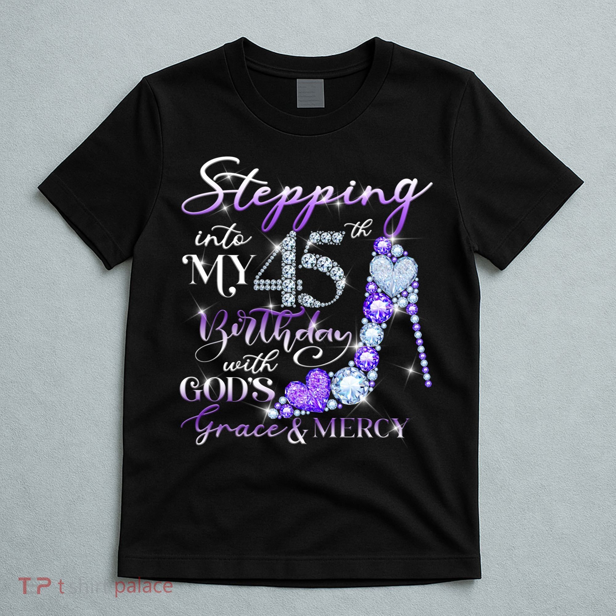 Stepping into my 45th birthday with God's grace & Mercy T-Shirt