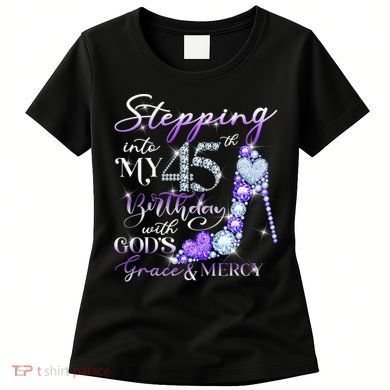 Stepping into my 45th birthday with God's grace & Mercy Women's T-Shirt