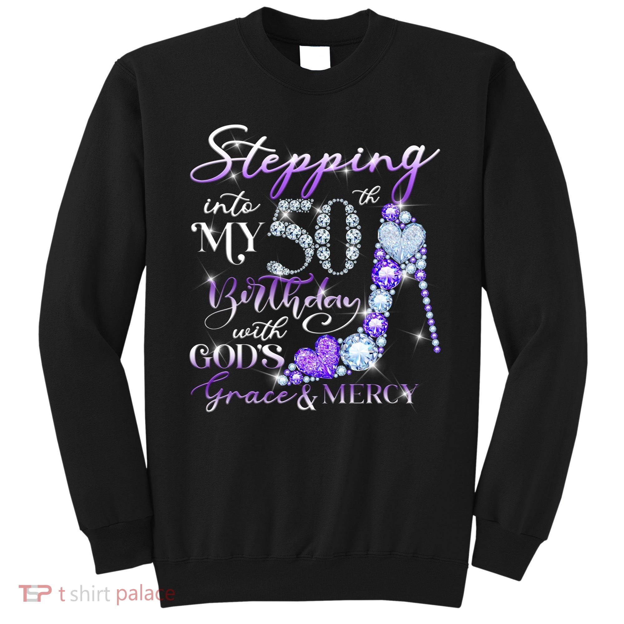 Stepping into my 50th birthday with God's grace & Mercy Sweatshirt