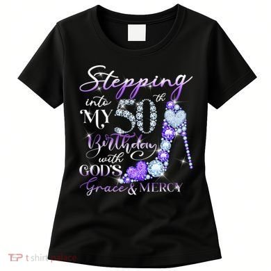 Stepping into my 50th birthday with God's grace & Mercy Women's T-Shirt