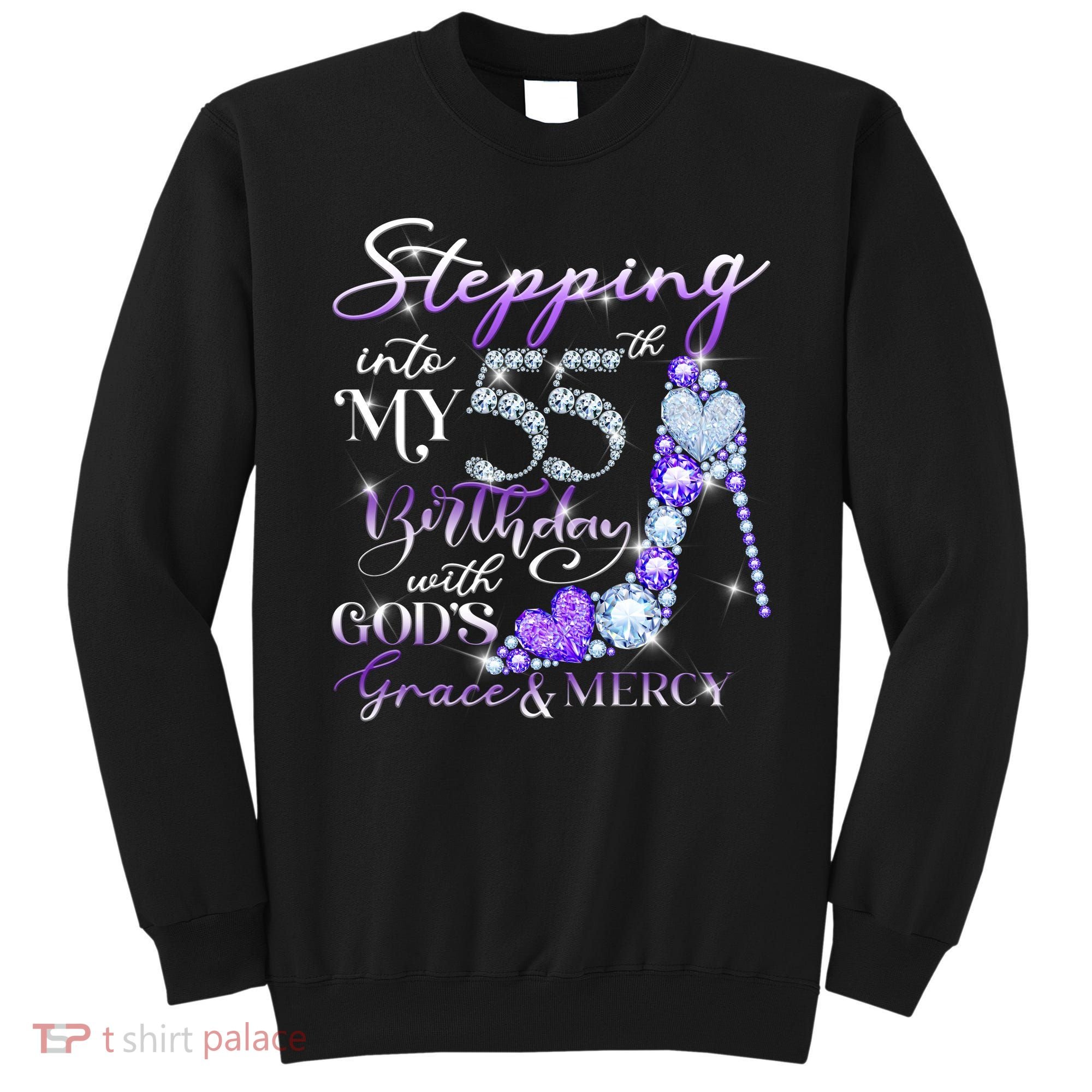 Stepping into my 55th birthday with God's grace & Mercy Sweatshirt