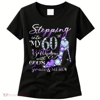 Stepping into my 60th birthday with God's grace & Mercy Women's T-Shirt