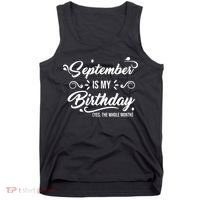 September Is My Birthday Yes The Whole Month Birthday Tank Top thumb 0