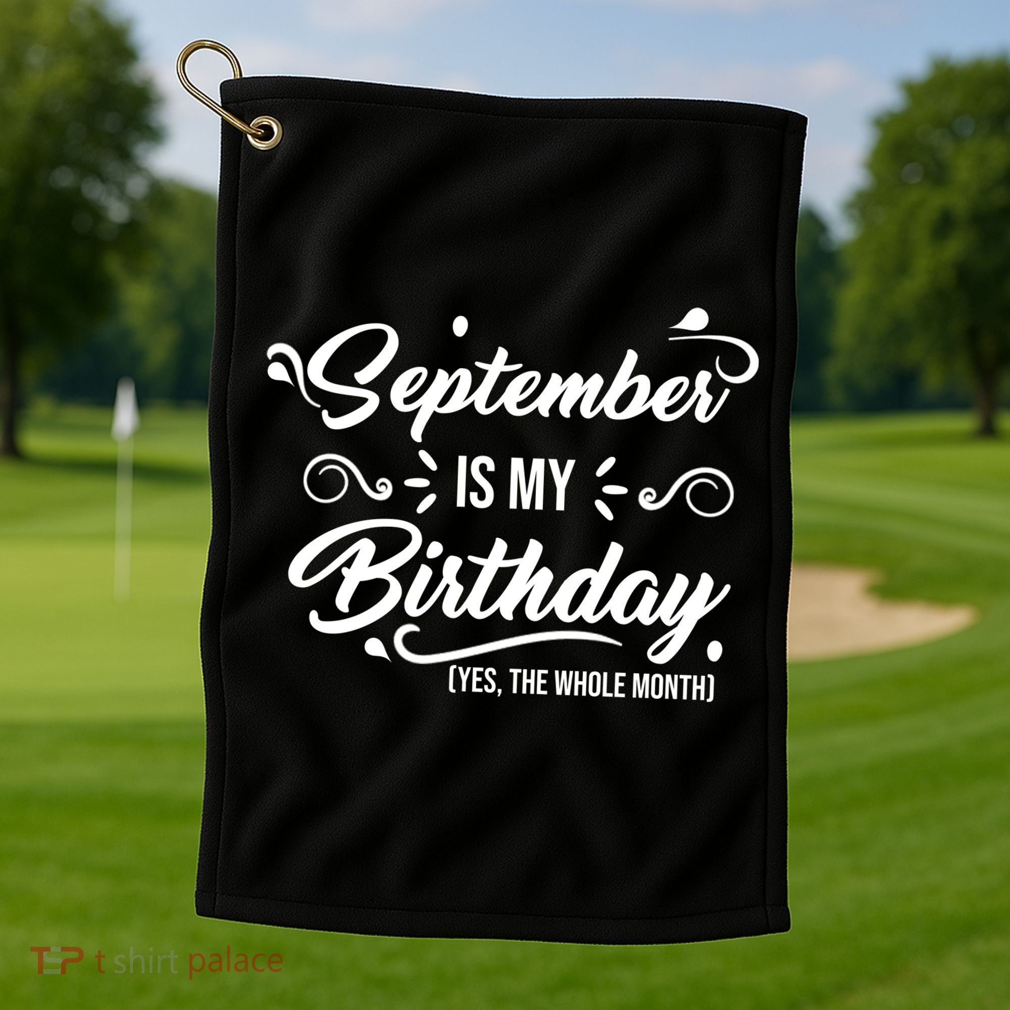 September Is My Birthday Yes The Whole Month Birthday Golf Towel