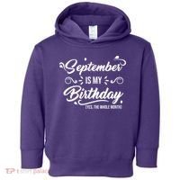 September Is My Birthday Yes The Whole Month Birthday Toddler Hoodie thumb 0