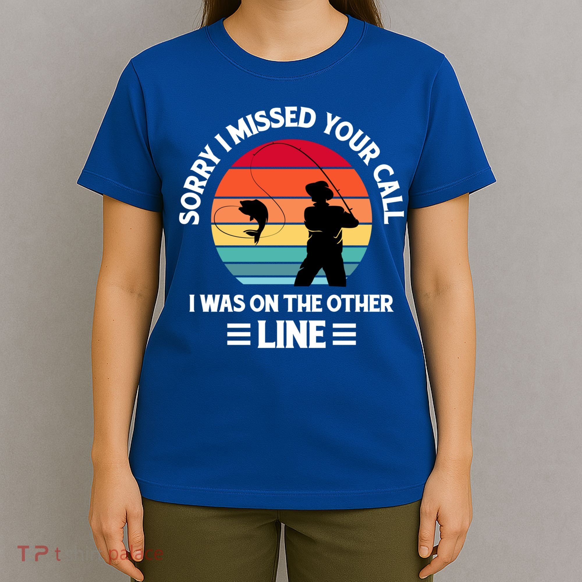 Sorry I Missed Your Call I Was On The Other Line Fishing T-Shirt