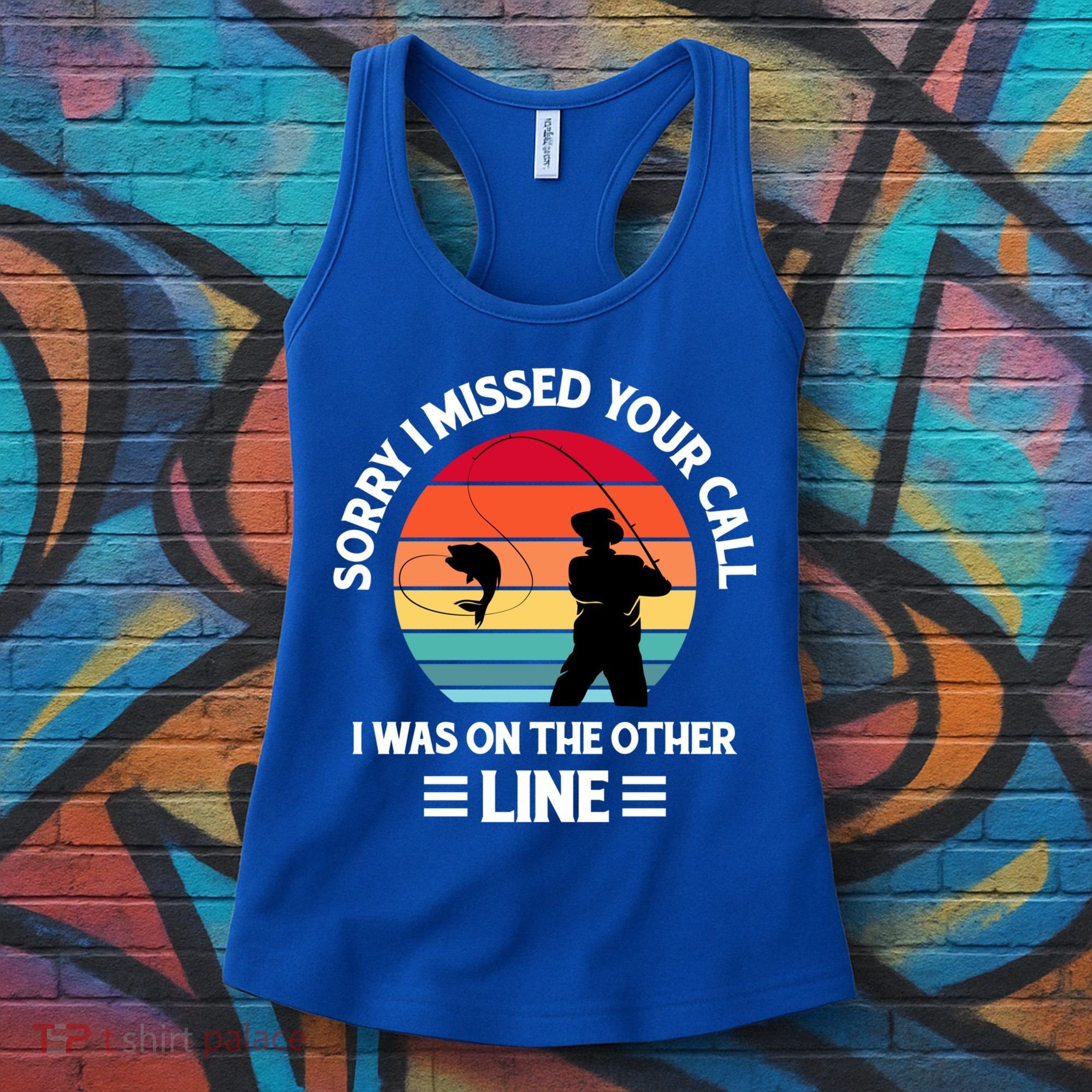Sorry I Missed Your Call I Was On The Other Line Fishing Women's Tank Top