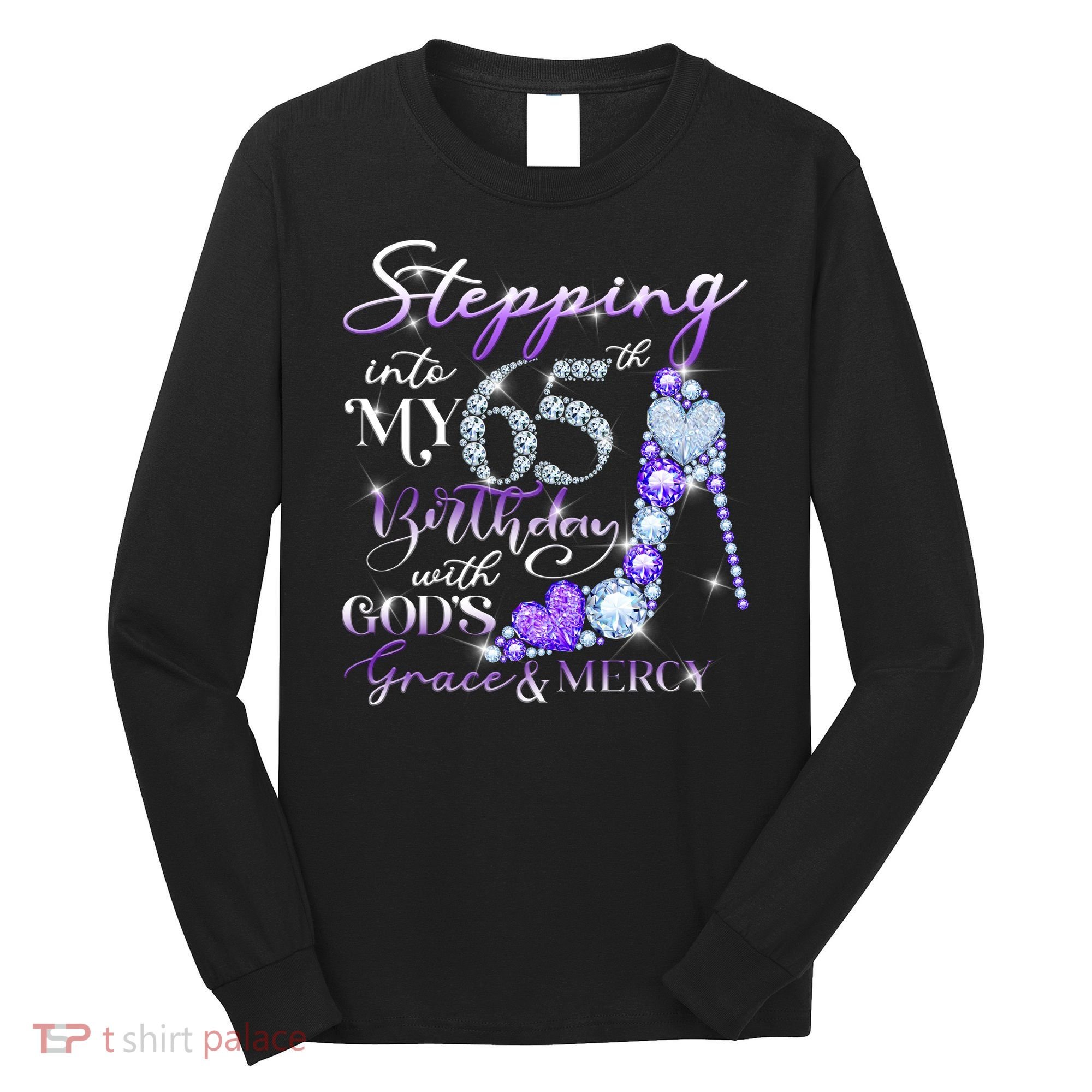 Stepping into my 65th birthday with God's grace & Mercy Long Sleeve Shirt