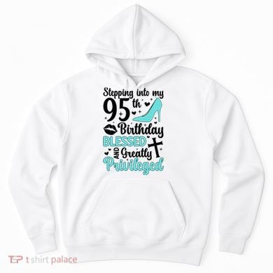Stepping Into My 95th Birthday 95 Year Old It'S My 95th Bday Hoodie