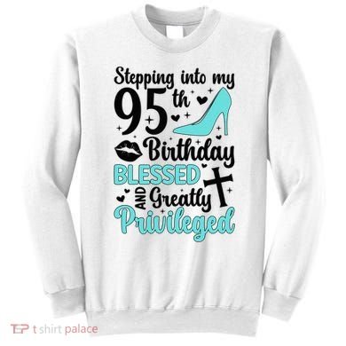 Stepping Into My 95th Birthday 95 Year Old It'S My 95th Bday Sweatshirt