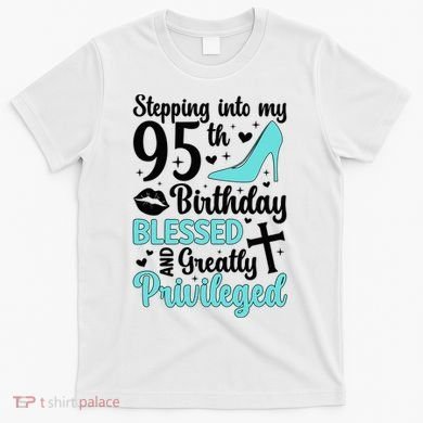 Stepping Into My 95th Birthday 95 Year Old It'S My 95th Bday T-Shirt