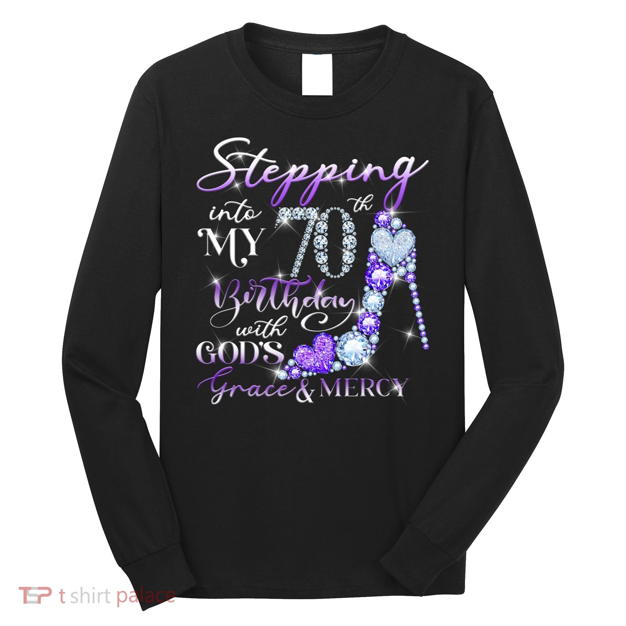 Stepping into my 70th birthday with God's grace & Mercy Long Sleeve Shirt