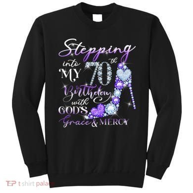 Stepping into my 70th birthday with God's grace & Mercy Sweatshirt
