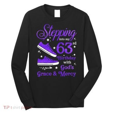 Stepping Into My 63rd Birthday With God's Grace & Mercy Bday Long Sleeve Shirt