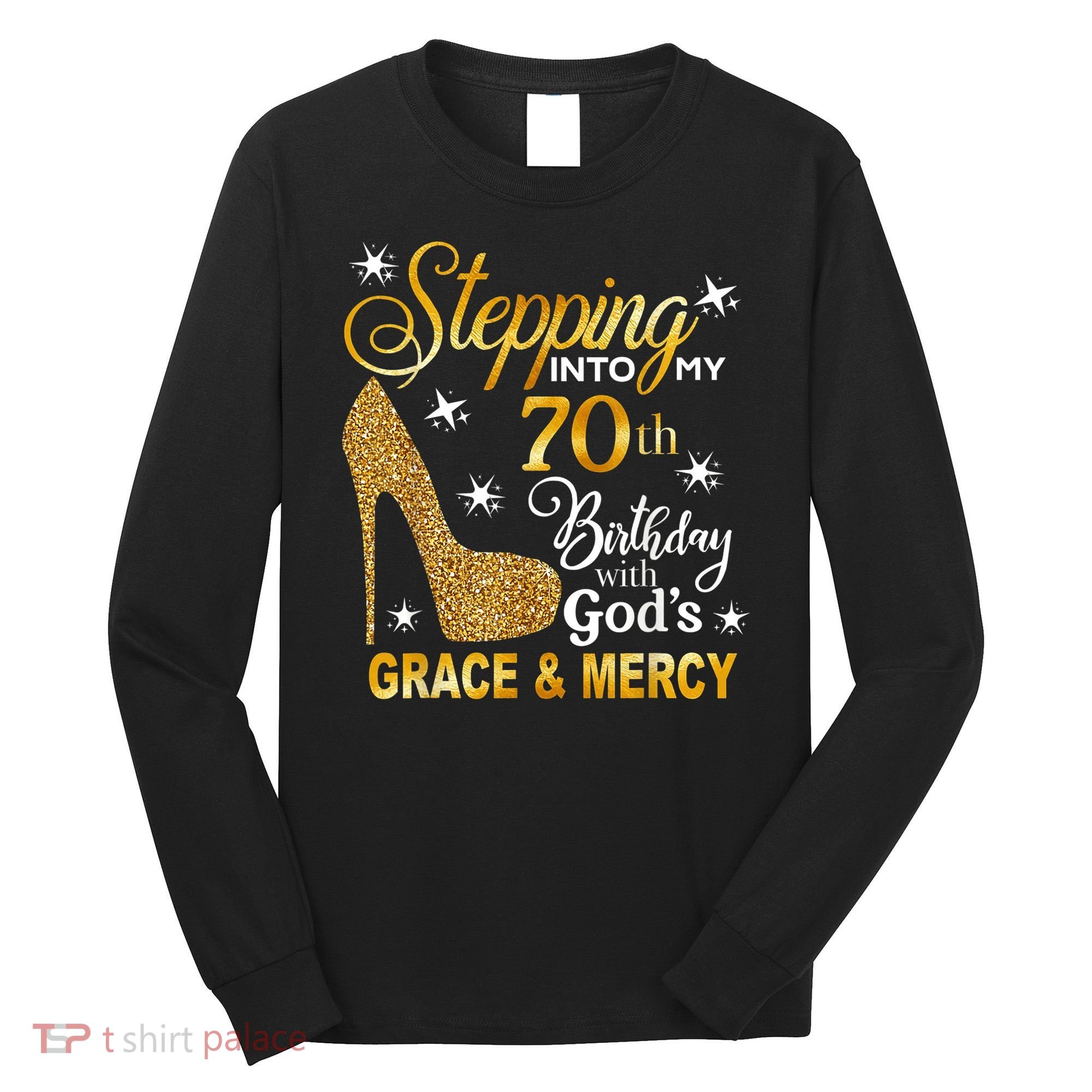 Stepping into my 70th birthday with God's grace & Mercy Long Sleeve Shirt