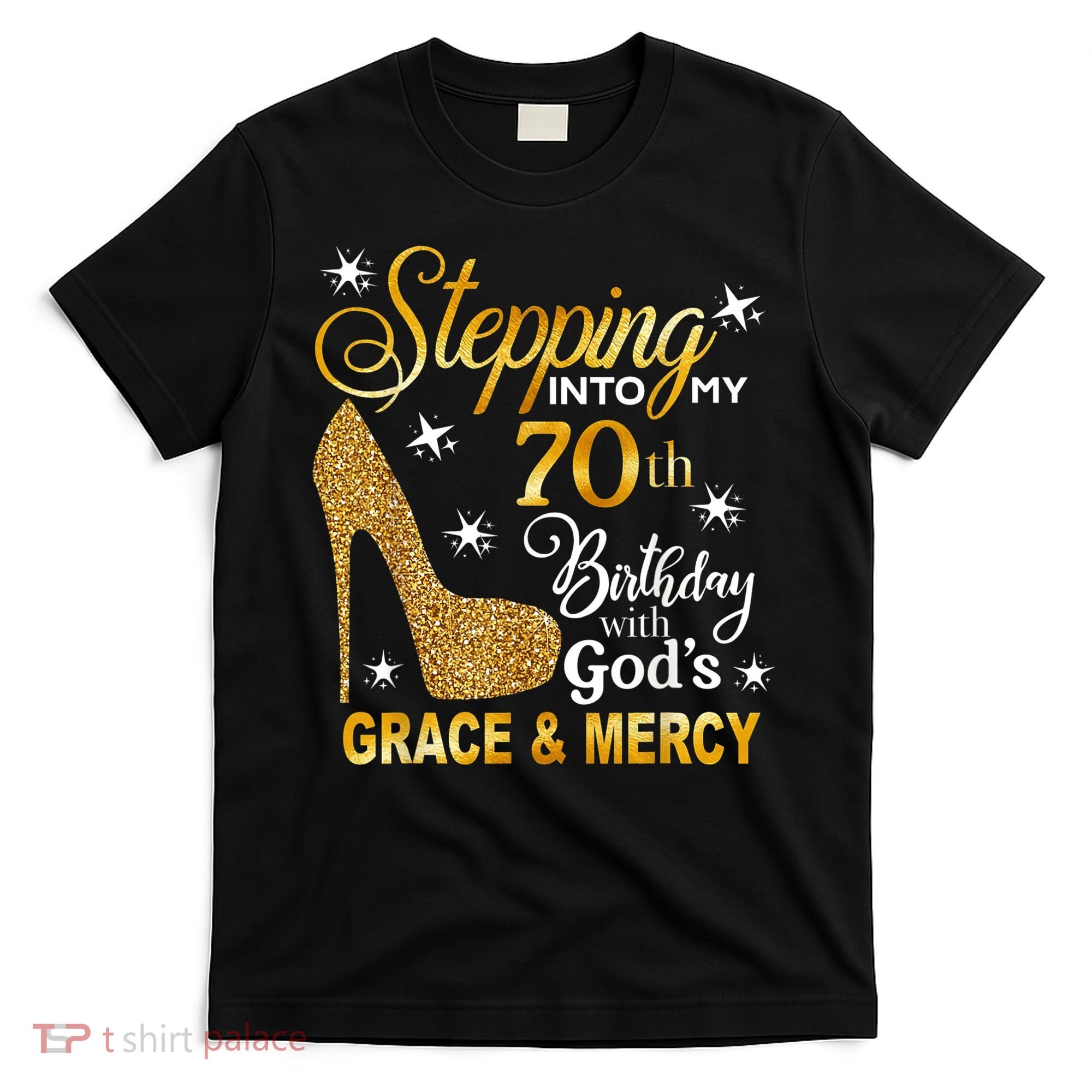 Stepping into my 70th birthday with God's grace & Mercy T-Shirt