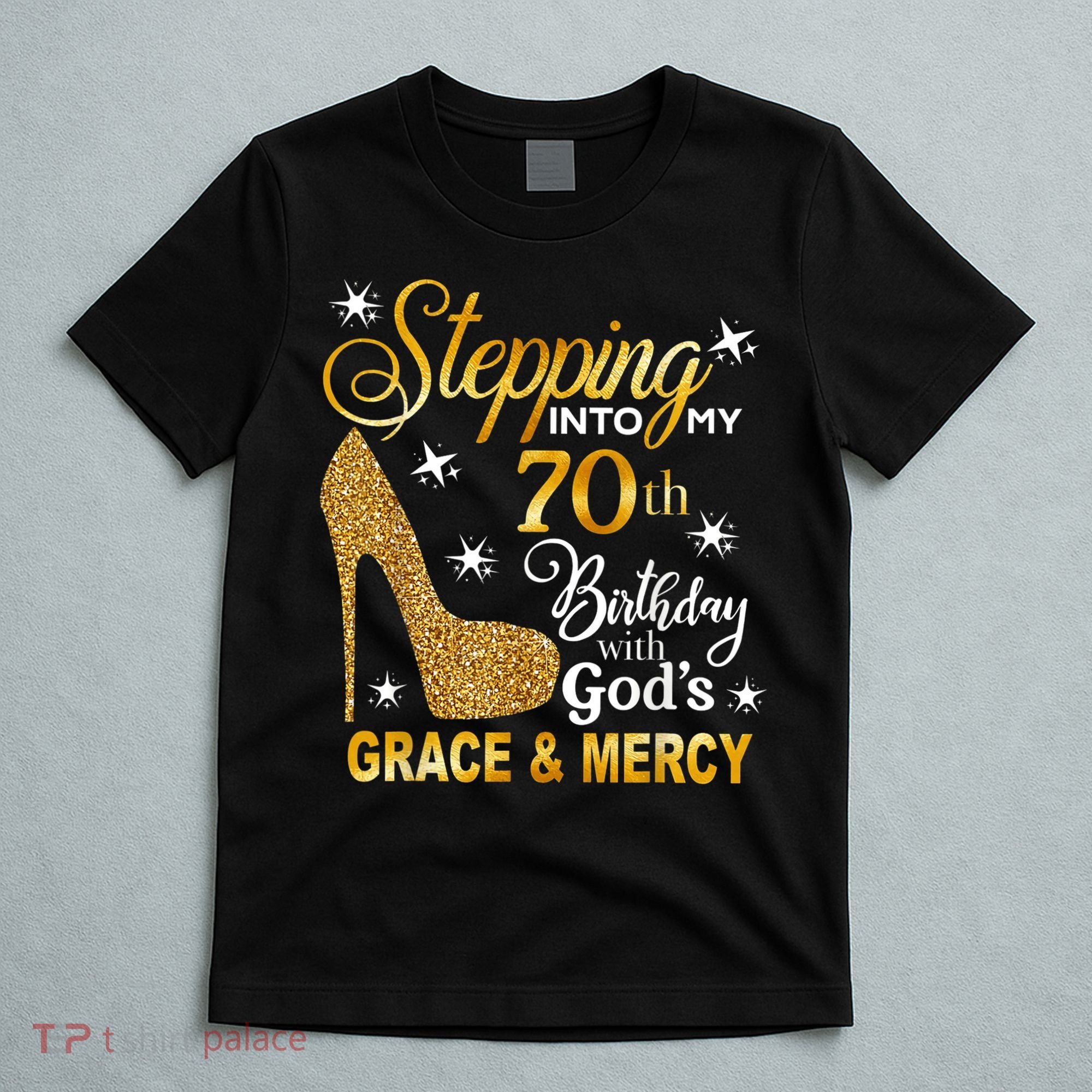 Stepping into my 70th birthday with God's grace & Mercy T-Shirt