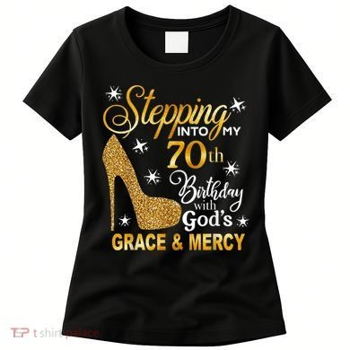 Stepping into my 70th birthday with God's grace & Mercy Women's T-Shirt