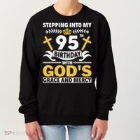 Stepping Into My 95th Birthday With Gods Grace And Mercy Women's Sweatshirt thumb 0