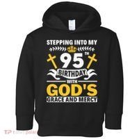 Stepping Into My 95th Birthday With Gods Grace And Mercy Toddler Hoodie thumb 0