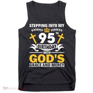 Stepping Into My 95th Birthday With Gods Grace And Mercy Tank Top