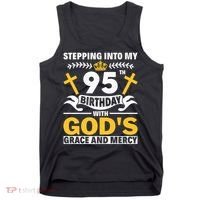 Stepping Into My 95th Birthday With Gods Grace And Mercy Tank Top thumb 0