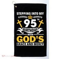 Stepping Into My 95th Birthday With Gods Grace And Mercy Golf Towel thumb 0