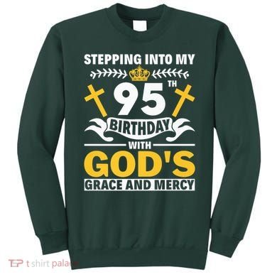 Stepping Into My 95th Birthday With Gods Grace And Mercy Sweatshirt