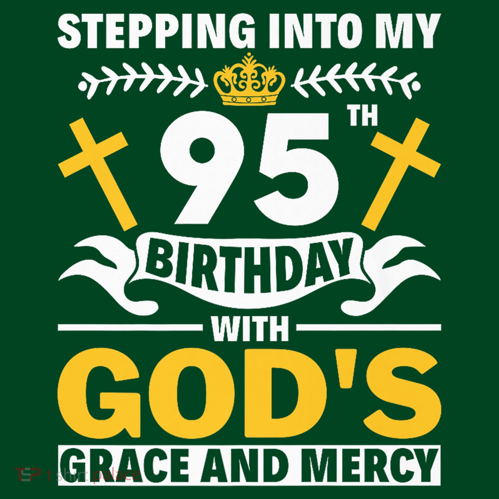 Stepping Into My 95th Birthday With Gods Grace And Mercy Sweatshirt