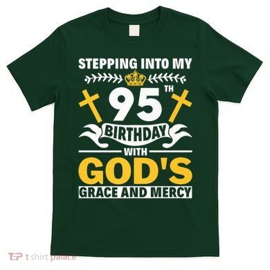Stepping Into My 95th Birthday With Gods Grace And Mercy T-Shirt