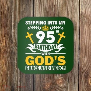 Stepping Into My 95th Birthday With Gods Grace And Mercy Coaster