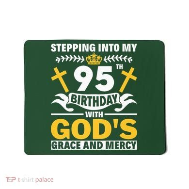 Stepping Into My 95th Birthday With Gods Grace And Mercy Mousepad
