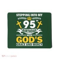 Stepping Into My 95th Birthday With Gods Grace And Mercy Mousepad thumb 0