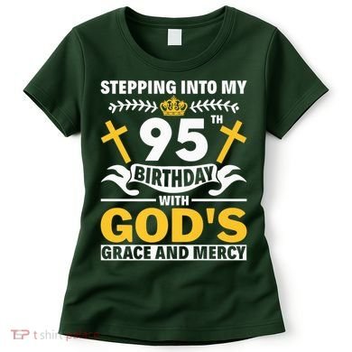 Stepping Into My 95th Birthday With Gods Grace And Mercy Women's T-Shirt