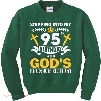 Stepping Into My 95th Birthday With Gods Grace And Mercy Kids Sweatshirt